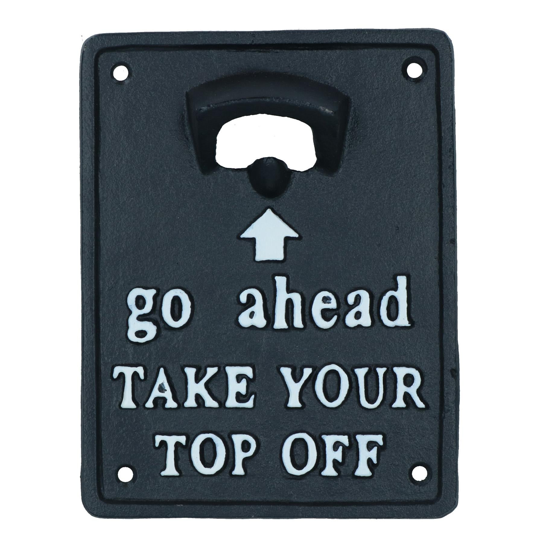 Take Your Top Off Bottle Opener Beer Cast Iron Sign Gift Garage Door Shed Bar