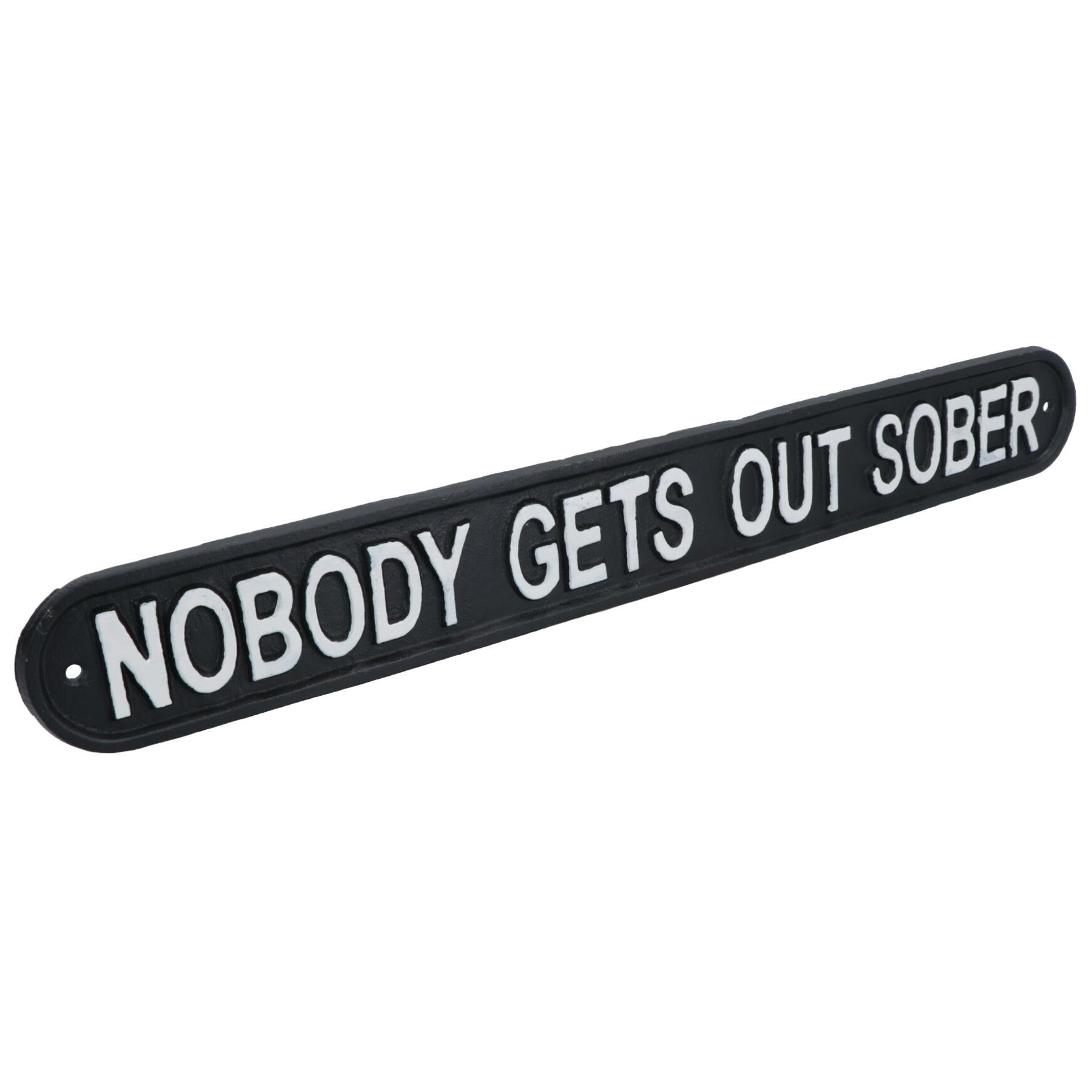 Nobody Gets Out Sober Cast Iron Sign Plaque Wall Door House Garden Bar Pub