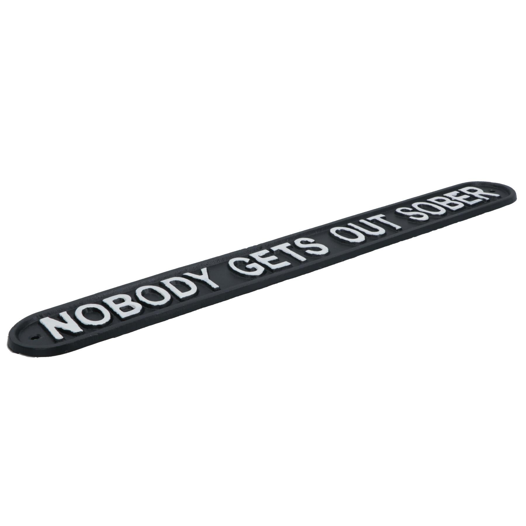 Nobody Gets Out Sober Cast Iron Sign Plaque Wall Door House Garden Bar Pub