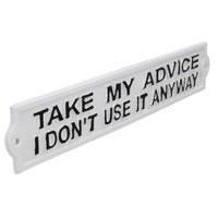 Take My Advice I Don't Use It Anyway Sign Cast Iron Plaque Wall House Garden