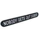 Nobody Gets Out Sober Cast Iron Sign Plaque Wall Door House Garden Bar Pub