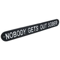 Nobody Gets Out Sober Cast Iron Sign Plaque Wall Door House Garden Bar Pub