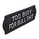 Too Busy For Bull Sign Cast Iron Sign Plaque Door Wall House Garden Office