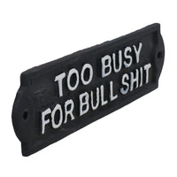 Too Busy For Bull Sign Cast Iron Sign Plaque Door Wall House Garden Office