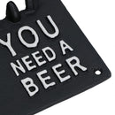 You Need A Beer Bottle Opener Beer Cast Iron Sign Gift Garage Door Shed Bar