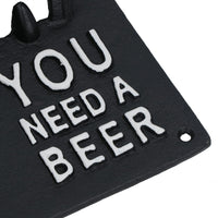 You Need A Beer Bottle Opener Beer Cast Iron Sign Gift Garage Door Shed Bar