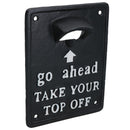 Take Your Top Off Bottle Opener Beer Cast Iron Sign Gift Garage Door Shed Bar
