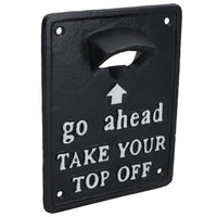 Take Your Top Off Bottle Opener Beer Cast Iron Sign Gift Garage Door Shed Bar