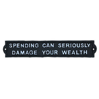 Spending Can Seriously Damage Your Wealth Sign Cast Iron Plaque Wall House