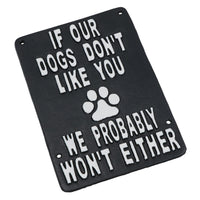 If Our Dogs Don't Like You Cast Iron Sign Plaque Wall Door House Garden Yard