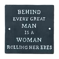 Behind Every Great Man is a Women Rolling Her Eyes Cast Iron Sign Plaque Wall
