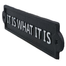 It Is What It Is Sign Cast Iron Sign Plaque Wall Door Fence Gate Post House Garden