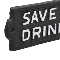 Save Water Drink Beer Cast Iron Sign Plaque Wall Door Fence House Garden Yard
