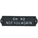 Oh No Not You Again Cast Iron Sign Plaque Door Wall House Home Gate Garden