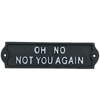 Oh No Not You Again Cast Iron Sign Plaque Door Wall House Home Gate Garden