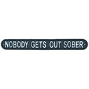 Nobody Gets Out Sober Cast Iron Sign Plaque Wall Door House Garden Bar Pub