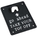 Take Your Top Off Bottle Opener Beer Cast Iron Sign Gift Garage Door Shed Bar