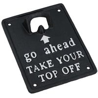 Take Your Top Off Bottle Opener Beer Cast Iron Sign Gift Garage Door Shed Bar