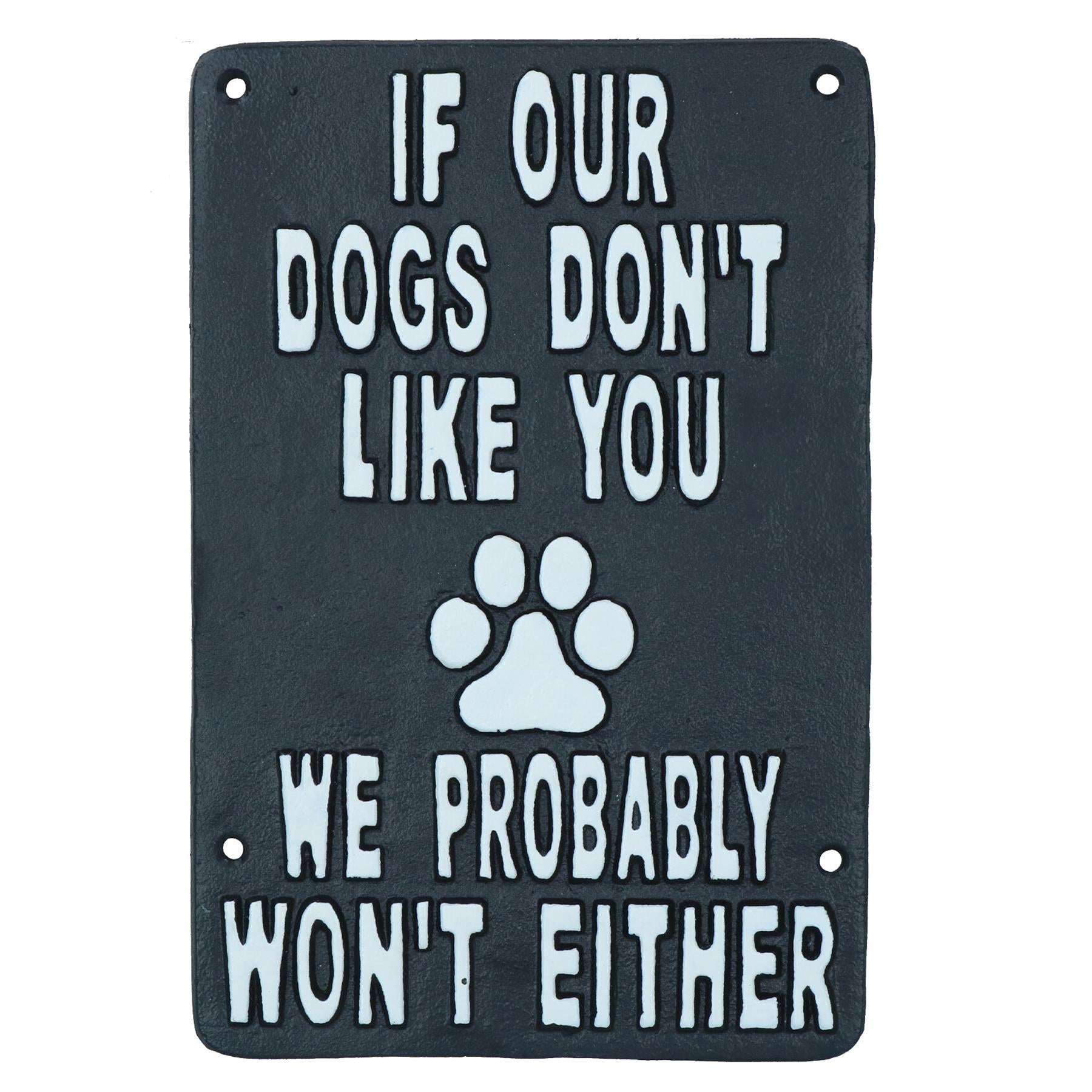If Our Dogs Don't Like You Cast Iron Sign Plaque Wall Door House Garden Yard