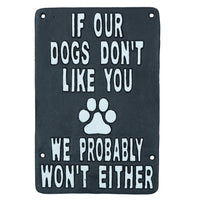 If Our Dogs Don't Like You Cast Iron Sign Plaque Wall Door House Garden Yard