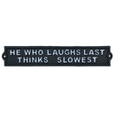 He Who Laughs Last Thinks Slowest Sign Cast Iron Sign Plaque Door Wall House